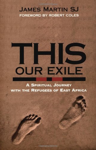 This Our Exile: A Spiritual Journey With the Refugees of East Africa (9781570752506) by James Martin