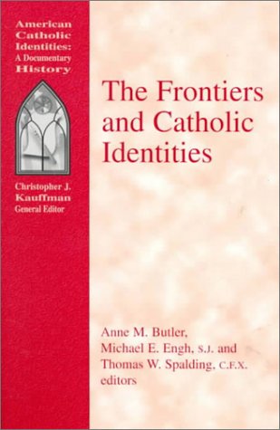 Beispielbild fr The Frontiers and Catholic Identities [American Catholic Identities: A Documentary History] zum Verkauf von Windows Booksellers