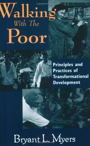 Walking With the Poor: Principles and Practices of Transformational Development (9781570752759) by Bryant L. Myers