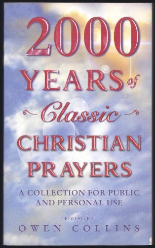 Imagen de archivo de 2000 Years of Classic Christian Prayers: A Collection for Public and Personal Use a la venta por SecondSale