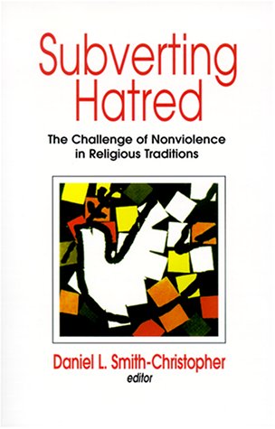 Beispielbild fr Subverting Hatred : The Challenge of Nonviolence in Religious Traditions zum Verkauf von Better World Books