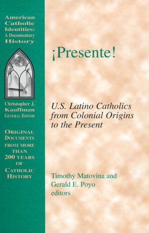 Stock image for Presente!: U.S. Latino Catholics from Colonial Origins to the Present (American Catholic Identities: A Documentary History) for sale by Ergodebooks