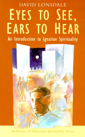 9781570753367: Eyes to See, Ears to Hear: An Introduction to Ignatian Spirituality (Traditions of Christian Spirituality)
