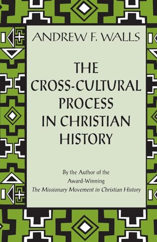 Stock image for The Cross-Cultural Process in Christian History: Studies in the Transformation and Appropriation of Faith for sale by Windows Booksellers