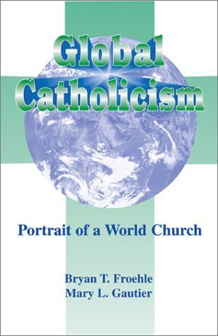 Stock image for Global Catholicism: Portrait of a World Church (The Catholic Church Today, Volume 2) for sale by Ergodebooks