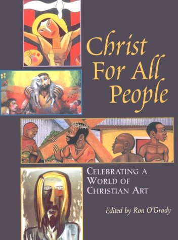 Stock image for Christ for All People: Celebrating a World of Christian Art for sale by Goodwill of Colorado