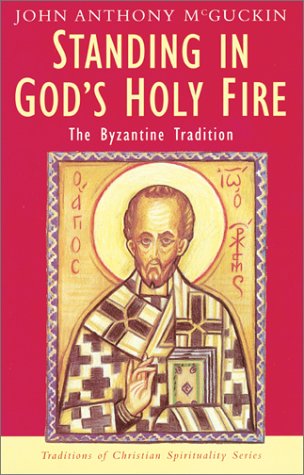 Standing in God's Holy Fire: The Byzantine Tradition - John Anthony McGuckin