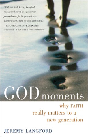 Imagen de archivo de God Moments : Why Faith Really Matters to a New Generation a la venta por Better World Books