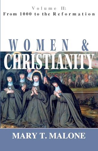 Women & Christianity: From 1000 to the Reformation: Vol 2 - Mary T. Malone