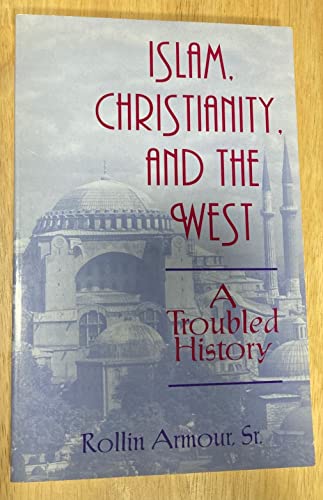 Beispielbild fr Islam, Christianity and the West : A Troubled History zum Verkauf von Better World Books