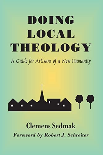 9781570754524: Doing Local Theology: A Guide for Artisans of a New Humanity: A Guide for Artisians of a New Humanity