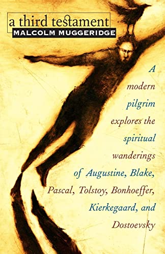 Stock image for A Third Testament: A Modern Pilgrim Explores the Spiritual Wanderings of Augustine, Blake, Pascal, Tolstoy, Bonhoeffer, Kierkegaard, and Dostoevsky for sale by New Legacy Books