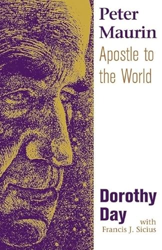 Peter Maurin: Apostle to the World (9781570755507) by Day, Dorothy; Sicius, Francis J