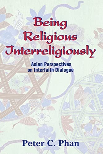 Being Religious Interreligiously: Asian Perspectives on Interfaith Dialogue