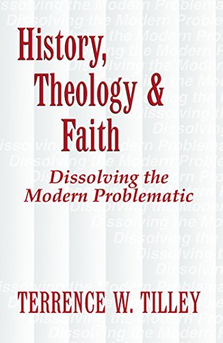 Imagen de archivo de History, Theology, and Faith : Dissolving the Modern Problematic a la venta por Better World Books