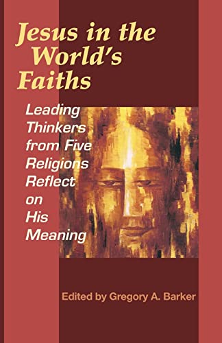 Stock image for Jesus in the Worlds Faiths: Leading Thinkers from Five Religions Reflect on His Meaning for sale by Off The Shelf