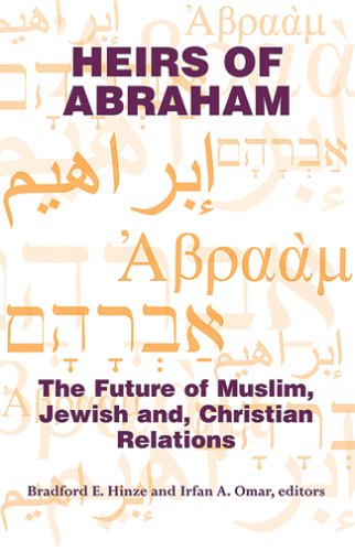 Stock image for Heirs of Abraham: The Future of Muslim, Jewish, and Christian Relations for sale by Daedalus Books