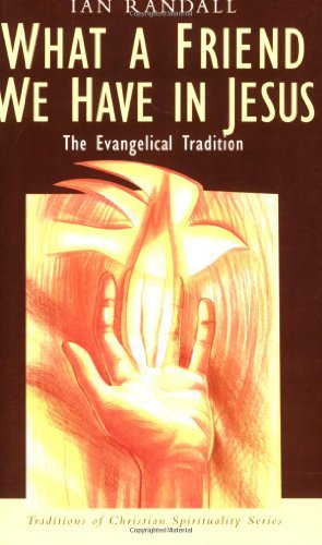 Stock image for What a Friend We Have in Jesus: The Evangelical Tradition (Traditions of Christian Spirituality) for sale by Goodwill Books