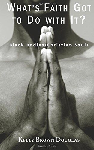 Beispielbild fr What's Faith Got to Do with It?: Black Bodies/Christian Souls zum Verkauf von BooksRun