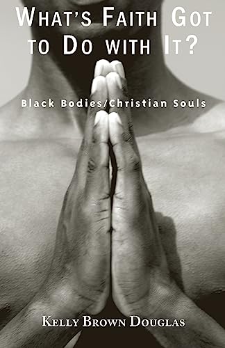 Stock image for What's Faith Got to Do with It?: Black Bodies/Christian Souls for sale by BooksRun