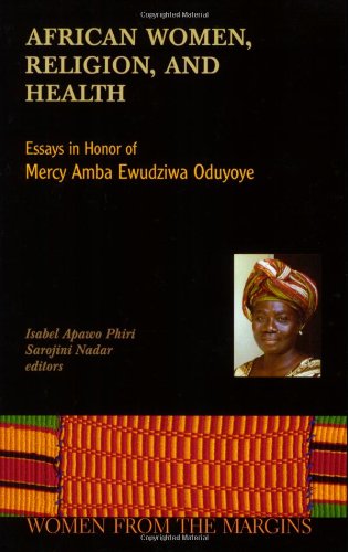 Beispielbild fr African Women, Religion, And Health: Essays in Honor of Mercy Amba Ewudzi Oduyoye (Women from the Margins) zum Verkauf von Friends of  Pima County Public Library