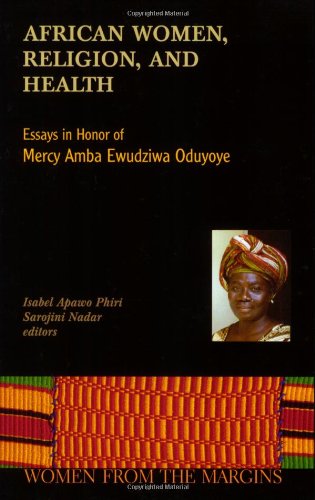 Stock image for African Women, Religion, And Health: Essays in Honor of Mercy Amba Ewudzi Oduyoye (Women from the Margins) for sale by Friends of  Pima County Public Library