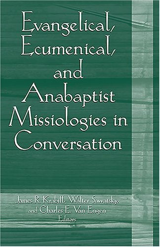 Beispielbild fr Evangelical, Ecumenical, and Anabaptist Missiologies in Conversation : Essays in Honor of Wilbert R. Shenk zum Verkauf von Better World Books