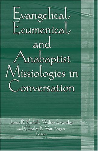 Stock image for Evangelical, Ecumenical, and Anabaptist Missiologies in Conversation: Essays in Honor of Wilbert R. Shenk for sale by ThriftBooks-Atlanta