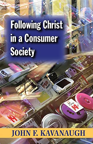 Following Christ in a Consumer Society: The Spirituality of Cultural Resistance (9781570756665) by Kavanaugh, John F