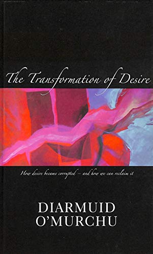 Imagen de archivo de The Transformation of Desire: How Desire Became Corrupted--And How We Can Reclaim It a la venta por Wonder Book