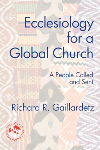

Ecclesiology for a Global Church: A People Called and Sent (Theology in Global Perspectives)