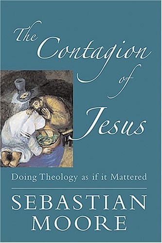 9781570757815: The Contagion Of Jesus: Doing Theology As If It Mattered