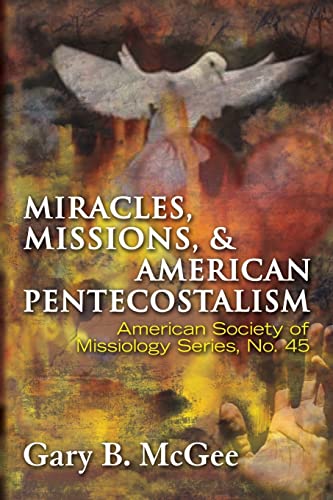 

Miracles, Missions, & American Pentecostalism. American Society of Missiology