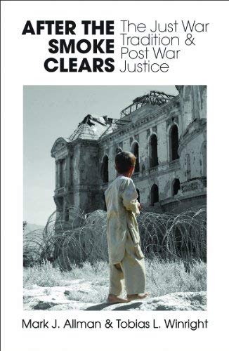 Stock image for After the Smoke Clears: The Just War Tradition and Post War Justice for sale by SecondSale