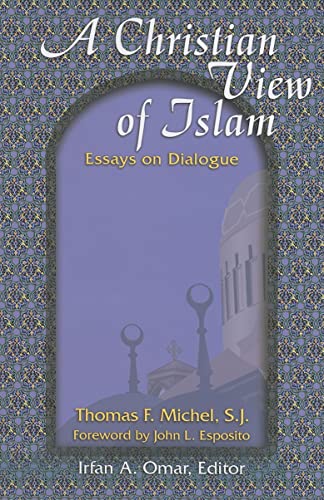 Stock image for A Christian View of Islam : Essays on Dialogue by Thomas F. Michel for sale by Better World Books