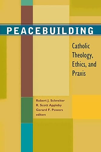 Beispielbild fr Peacebuilding: Catholic Theology, Ethics, and Praxis zum Verkauf von BooksRun