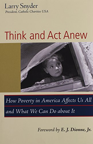 Beispielbild fr Think and Act Anew: How Poverty in America Affects Us All and What We Can Do about It zum Verkauf von Wonder Book