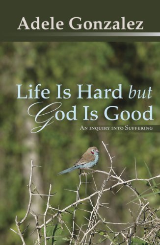 Life Is Hard But God Is Good: An Inquiry into Suffering (9781570759260) by Adele Gonzalez
