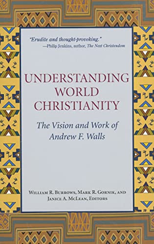 Beispielbild fr Understanding World Christianity: The Vision and Work of Andrew F. Walls zum Verkauf von PlumCircle