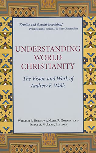 Stock image for Understanding World Christianity: The Vision and Work of Andrew F. Walls for sale by PlumCircle