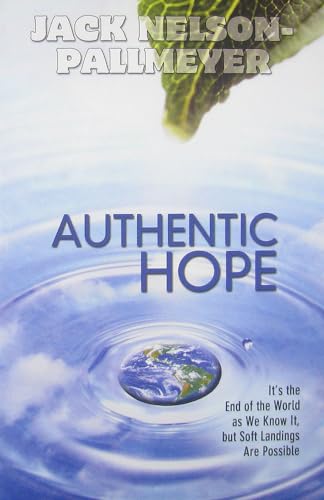 Stock image for Authentic Hope : It's the End of the World As We Know It but Soft Landings Are Possible for sale by Better World Books: West