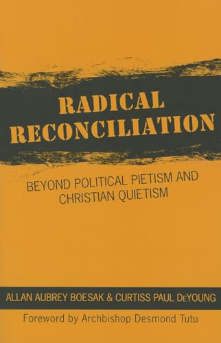 Beispielbild fr Radical Reconciliation: Beyond Political Pietism and Christian Quietism zum Verkauf von Goodwill Books