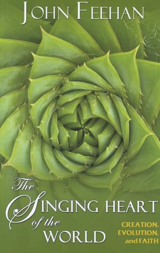 The Singing Heart of the World: Creation, Evolution, and Faith (9781570759840) by Feehan, John