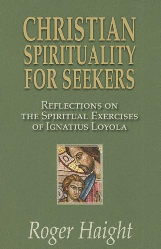 Christian Spirituality for Seekers: Reflections on the Spiritual Exercises of Ignatius Loyola (9781570759871) by Roger, Haight