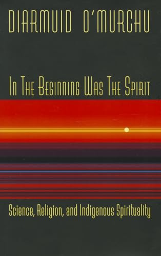 Beispielbild fr In the Beginning Was the Spirit: Science, Religion and Indigenous Spirituality zum Verkauf von WorldofBooks