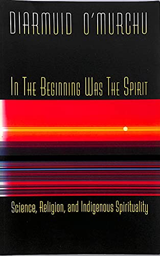 Imagen de archivo de In the Beginning Was the Spirit : Science, Religion and Indigenous Spirituality a la venta por Better World Books