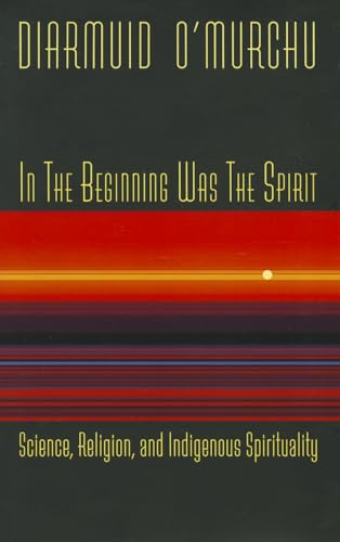 Stock image for In the Beginning Was the Spirit : Science, Religion and Indigenous Spirituality for sale by Better World Books