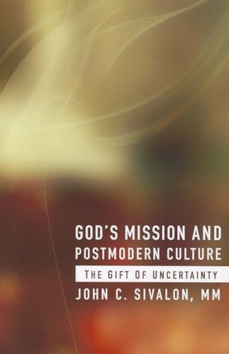 God's Mission and Postmodern Culture: The Gift of Uncertainty (9781570759994) by Sivalon, John C