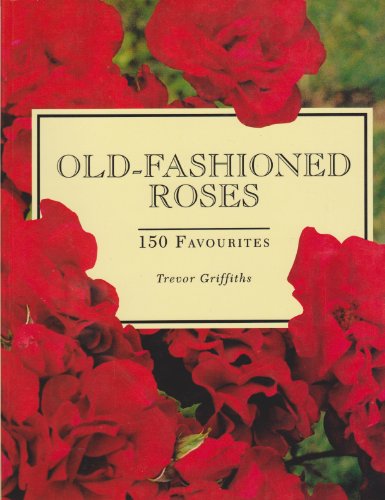 Stock image for Old-Fashioned Roses: 150 Favorites for sale by Wonder Book