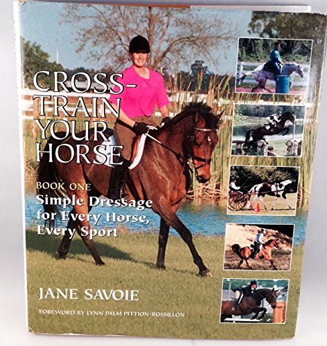 Stock image for Cross-Train Your Horse: Book One: Simple Dressage for Every Horse, Every Sport for sale by Ergodebooks